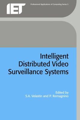 Intelligent Distributed Video Surveillance Systems - Velastin, Sergio A (Editor), and Remagnino, Paolo (Editor)