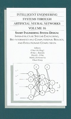 Intelligent Engineering Systems Through Artificial Neural Networks: Volume 16 - Dagli, Cihan H. (Editor), and Buczak, Anna L. (Editor), and Enke, David L. (Editor)