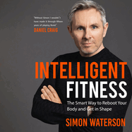 Intelligent Fitness the Smart Way to Reboot Your Body and Get in Shape