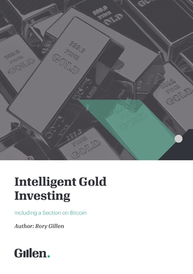 Intelligent Gold Investing: Including a section on Bitcoin - Gillen, Rory