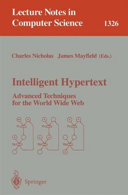 Intelligent Hypertext: Advanced Techniques for the World Wide Web - Nicholas, Charles (Editor), and Mayfield, James (Editor)