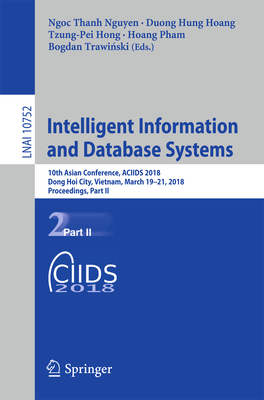 Intelligent Information and Database Systems: 10th Asian Conference, Aciids 2018, Dong Hoi City, Vietnam, March 19-21, 2018, Proceedings, Part II - Nguyen, Ngoc Thanh (Editor), and Hoang, Duong Hung (Editor), and Hong, Tzung-Pei (Editor)