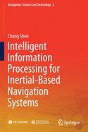 Intelligent Information Processing for Inertial-Based Navigation Systems