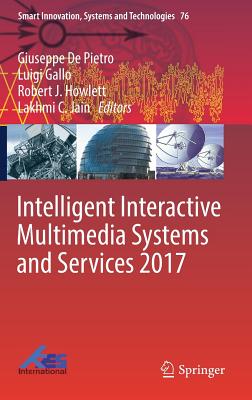 Intelligent Interactive Multimedia Systems and Services 2017 - de Pietro, Giuseppe (Editor), and Gallo, Luigi (Editor), and Howlett, Robert J (Editor)