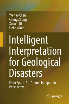 Intelligent Interpretation for Geological Disasters: From Space-Air-Ground Integration Perspective - Chen, Weitao, and Zhong, Cheng, and Qin, Xuwen