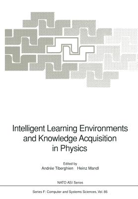 Intelligent Learning Environments and Knowledge Acquisition in Physics - Tiberghien, Andree (Editor), and Mandl, Heinz (Editor)