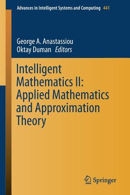 Intelligent Mathematics II: Applied Mathematics and Approximation Theory - Anastassiou, George A (Editor), and Duman, Oktay (Editor)