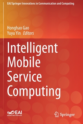 Intelligent Mobile Service Computing - Gao, Honghao (Editor), and Yin, Yuyu (Editor)