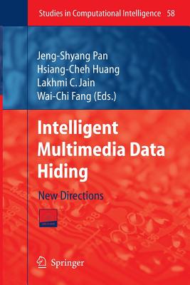 Intelligent Multimedia Data Hiding: New Directions - Huang, Hsiang-Cheh (Editor), and Fang, Wai-Chi (Editor)