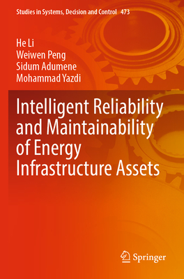 Intelligent Reliability and Maintainability of Energy Infrastructure Assets - Li, He, and Peng, Weiwen, and Adumene, Sidum