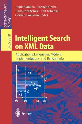 Intelligent Search on XML Data: Applications, Languages, Models, Implementations, and Benchmarks - Blanken, Henk (Editor), and Grabs, Torsten (Editor), and Schek, Hans-Jrg (Editor)
