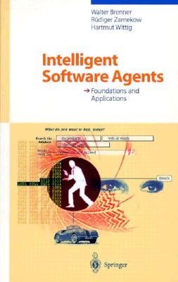 Intelligent Software Agents: Foundations and Applications - Brenner, Walter, Professor, and Wittig, Hartmut, and Zarnekow, Ra1/4diger