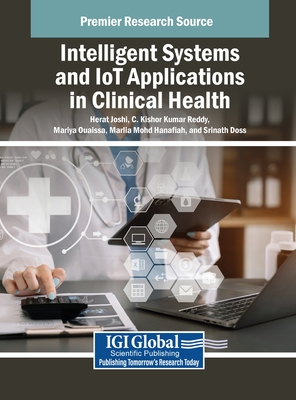 Intelligent Systems and IoT Applications in Clinical Health - Joshi, Herat (Editor), and Kumar Reddy, C Kishor (Editor), and Ouaissa, Mariya (Editor)