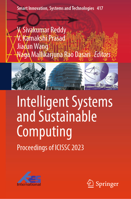 Intelligent Systems and Sustainable Computing: Proceedings of ICISSC 2023 - Reddy, V. Sivakumar (Editor), and Prasad, V. Kamakshi (Editor), and Wang, Jiacun (Editor)