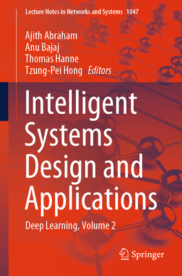 Intelligent Systems Design and Applications: Deep Learning, Volume 2 - Abraham, Ajith (Editor), and Bajaj, Anu (Editor), and Hanne, Thomas (Editor)