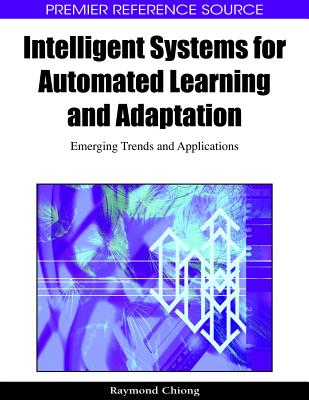 Intelligent Systems for Automated Learning and Adaptation: Emerging Trends and Applications - Chiong, Raymond (Editor)