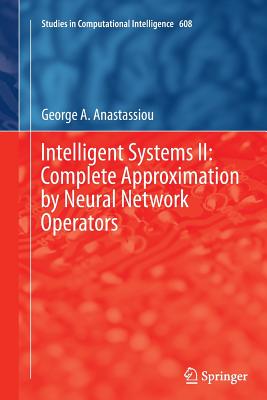 Intelligent Systems II: Complete Approximation by Neural Network Operators - Anastassiou, George A