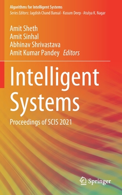 Intelligent Systems: Proceedings of Scis 2021 - Sheth, Amit (Editor), and Sinhal, Amit (Editor), and Shrivastava, Abhinav (Editor)