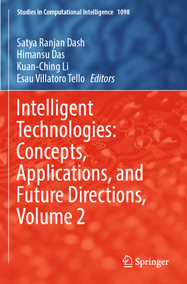 Intelligent Technologies: Concepts, Applications, and Future Directions, Volume 2 - Dash, Satya Ranjan (Editor), and Das, Himansu (Editor), and Li, Kuan-Ching (Editor)