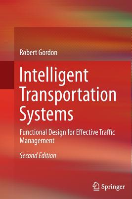 Intelligent Transportation Systems: Functional Design for Effective Traffic Management - Gordon, Robert, PhD