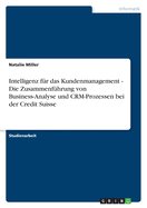 Intelligenz Fur Das Kundenmanagement - Die Zusammenfuhrung Von Business-Analyse Und Crm-Prozessen Bei Der Credit Suisse