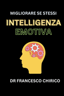 Intelligenza Emotiva: Strategie Pratiche per Comprendere le Emozioni, Aumentare l'Autostima e la Produttivit? e Avere Successo nelle Relazioni e sul Lavoro