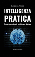 Intelligenza Pratica - Teorie Generali sulle Intelligenze Multiple: Imparare a pensare in modo critico. Manuale per principianti.