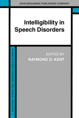 Intelligibility in Speech Disorders: Theory, measurement and management - Kent, Raymond D. (Editor)