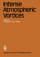 Intense Atmospheric Vortices: Proceedings of the Joint Symposium (Iutam/Iugg) Held at Reading (United Kingdom) July 14-17, 1981