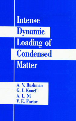 Intense Dynamic Loading of Condensed Matter - Bushman, A V