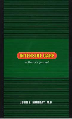 Intensive Care: A Doctor's Journal - Murray, John F, M.D.