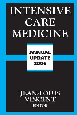 Intensive Care Medicine: Annual Update 2006 - Vincent, Jean-Louis, MD, PhD (Editor)