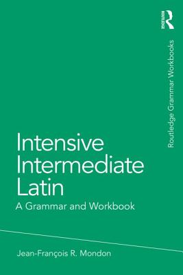 Intensive Intermediate Latin: A Grammar and Workbook - Mondon, Jean-Francois