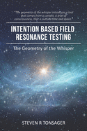 Intention Based Field Resonance Testing: The Geometry of the Whisper