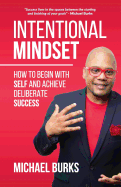 Intentional Mindset: The Ultimate Guide to Achieving Deliberate Success