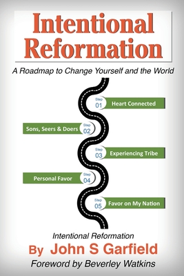 Intentional Reformation: A Roadmap to Change Yourself and the World - Garfield, John S