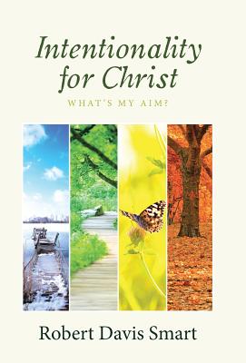 Intentionality for Christ: What's My Aim? - Smart, Robert Davis