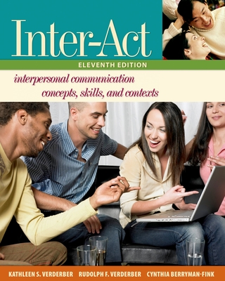 Inter-ACT: Interpersonal Communication Concepts, Skills, and Contextsincludes ^Iinter-Action!^r CD - Verderber, Kathleen S, and Verderber, Rudolph F, and Berryman-Fink, Cynthia