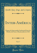 Inter-Amrica, Vol. 7: rgano de Intercambio Intelectual Entre Los Pueblos del Nuevo Mundo; Julio de 1923 (Classic Reprint)