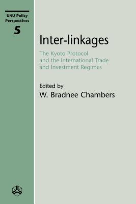 Inter-Linkages: the Kyoto Protocol and the International Trace and Investment Regimes - Chambers, W. Bradnee