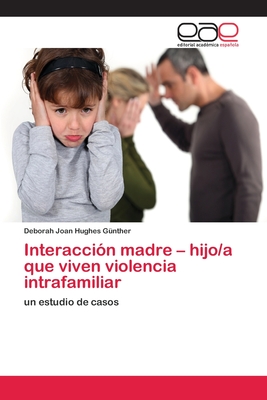 Interacci?n madre - hijo/a que viven violencia intrafamiliar - Hughes G?nther, Deborah Joan