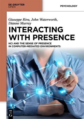 Interacting with Presence: HCI and the Sense of Presence in Computer-mediated Environments - Riva, Giuseppe (Editor), and Waterworth, John (Editor), and Murray, Dianne (Editor)