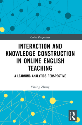 Interaction and Knowledge Construction in Online English Teaching: A Learning Analytics Perspective - Zhang, Yining