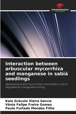 Interaction between arbuscular mycorrhiza and manganese in sabi seedlings - Garcia, Kaio Grculo Vieira, and Freire Gomes, Vnia Felipe, and Mendes Filho, Paulo Furtado