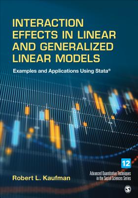 Interaction Effects in Linear and Generalized Linear Models: Examples and Applications Using Stata - Kaufman, Robert L