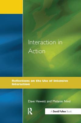 Interaction in Action: Reflections on the Use of Intensive Interaction - Hewett, Dave, and Nind, Melanie