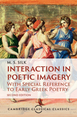 Interaction in Poetic Imagery - Silk, M S, and Whitmarsh, Tim (Foreword by)