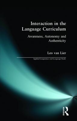 Interaction in the Language Curriculum: Awareness, Autonomy and Authenticity - Lier, Leo Van