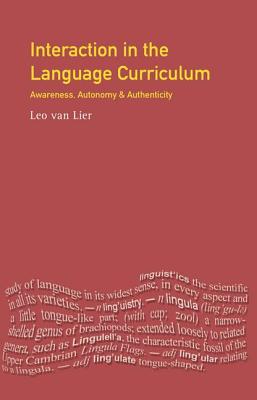 Interaction in the Language Curriculum: Awareness, Autonomy and Authenticity - Lier, Leo Van