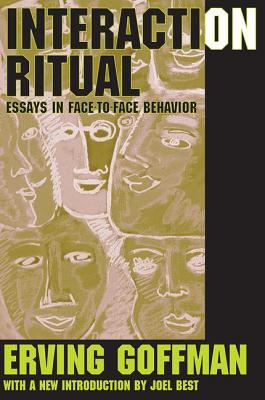Interaction Ritual: Essays in Face-to-Face Behavior - Goffman, Erving (Editor)